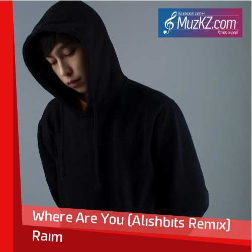 Raim - Where Are You (Alishbits Remix) скачать